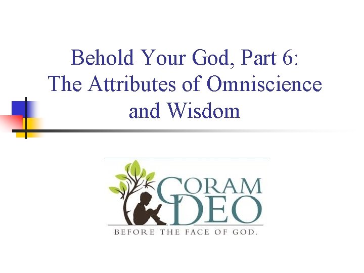 Behold Your God, Part 6: The Attributes of Omniscience and Wisdom 
