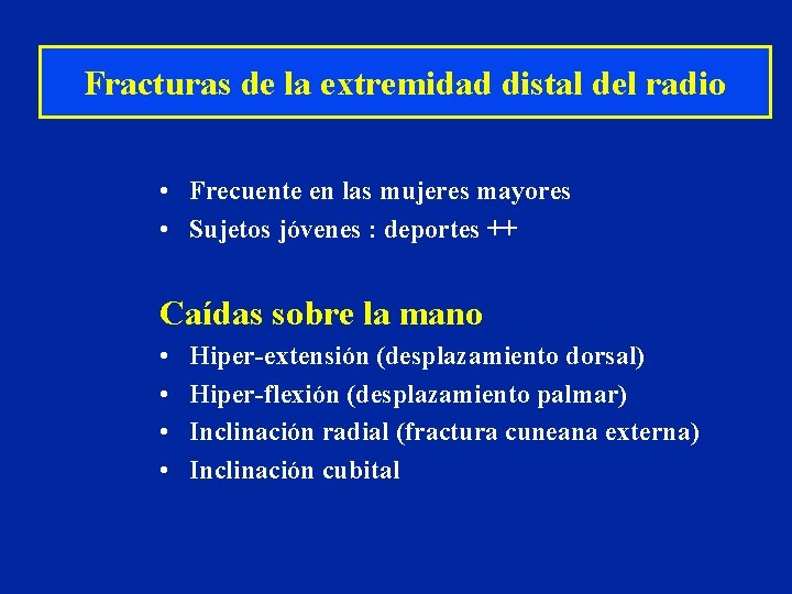 Fracturas de la extremidad distal del radio • Frecuente en las mujeres mayores • Fracturas de la extremidad distal del radio • Frecuente en las mujeres mayores •
