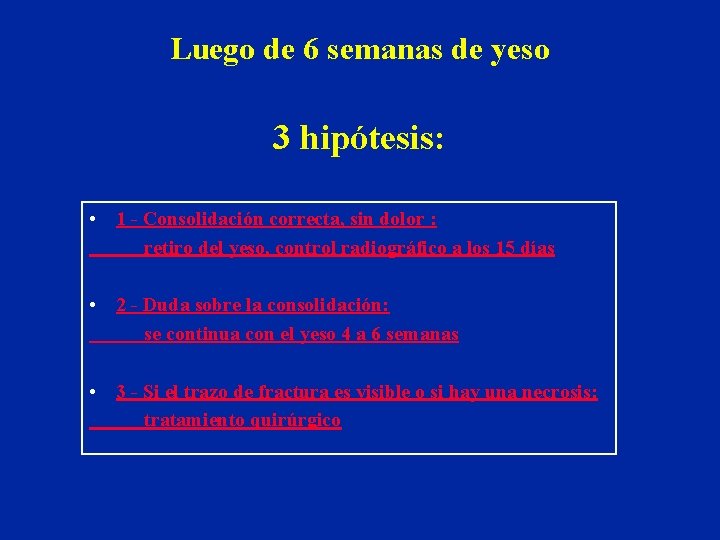 Luego de 6 semanas de yeso 3 hipótesis: • 1 - Consolidación correcta, sin Luego de 6 semanas de yeso 3 hipótesis: • 1 - Consolidación correcta, sin