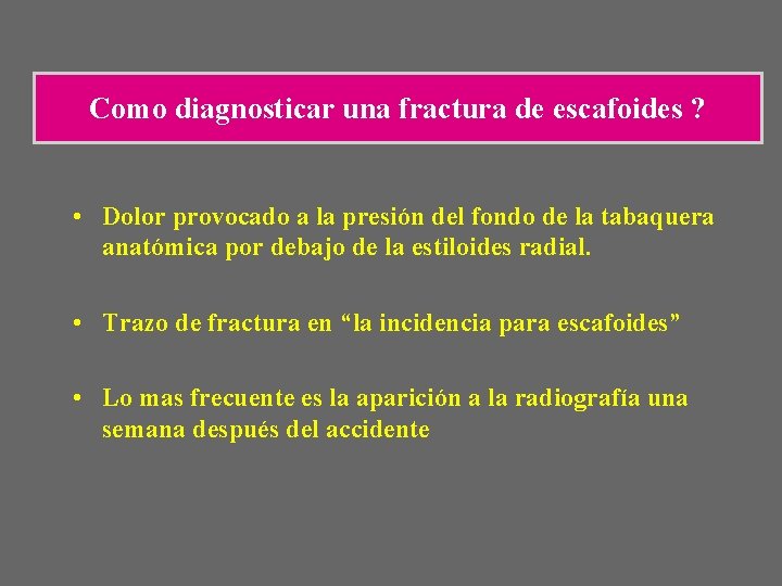 Como diagnosticar una fractura de escafoides ? • Dolor provocado a la presión del Como diagnosticar una fractura de escafoides ? • Dolor provocado a la presión del