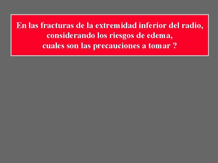 En las fracturas de la extremidad inferior del radio, considerando los riesgos de edema, En las fracturas de la extremidad inferior del radio, considerando los riesgos de edema,