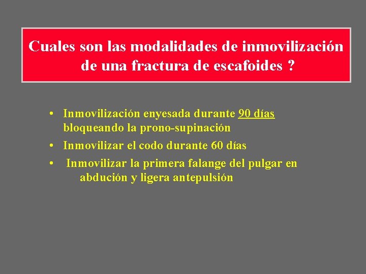 Cuales son las modalidades de inmovilización de una fractura de escafoides ? • Inmovilización Cuales son las modalidades de inmovilización de una fractura de escafoides ? • Inmovilización