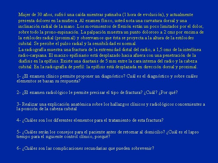 Mujer de 30 años, sufrió una caída mientras patinaba (1 hora de evolución), y Mujer de 30 años, sufrió una caída mientras patinaba (1 hora de evolución), y