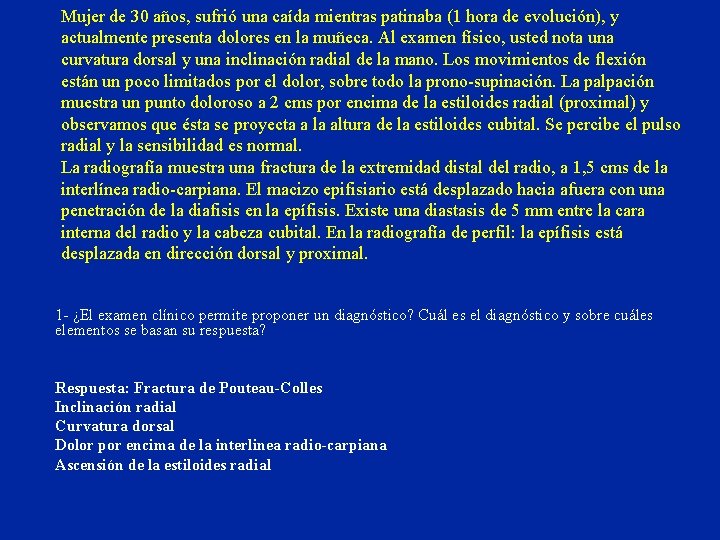 Mujer de 30 años, sufrió una caída mientras patinaba (1 hora de evolución), y Mujer de 30 años, sufrió una caída mientras patinaba (1 hora de evolución), y