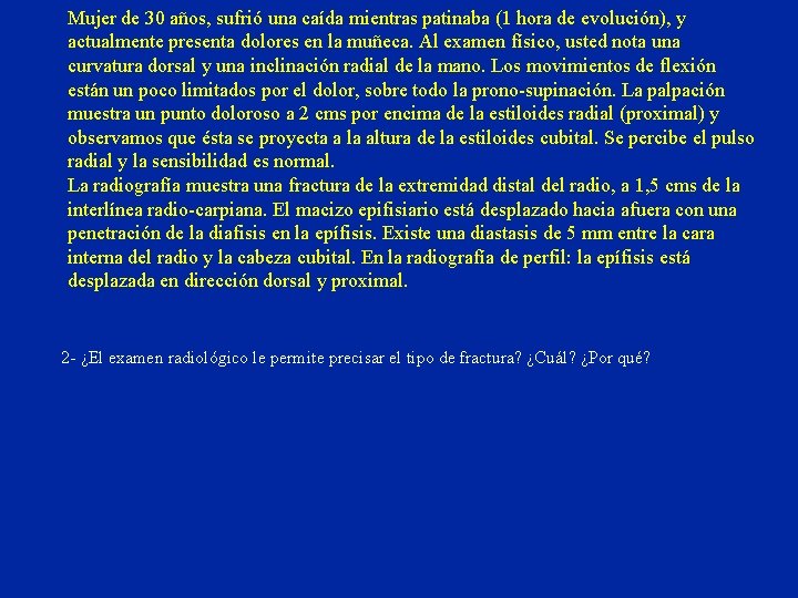 Mujer de 30 años, sufrió una caída mientras patinaba (1 hora de evolución), y Mujer de 30 años, sufrió una caída mientras patinaba (1 hora de evolución), y