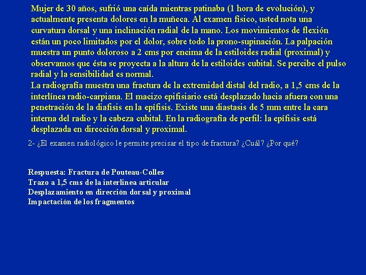 Mujer de 30 años, sufrió una caída mientras patinaba (1 hora de evolución), y Mujer de 30 años, sufrió una caída mientras patinaba (1 hora de evolución), y