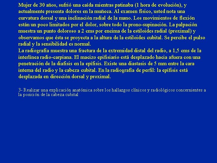 Mujer de 30 años, sufrió una caída mientras patinaba (1 hora de evolución), y Mujer de 30 años, sufrió una caída mientras patinaba (1 hora de evolución), y
