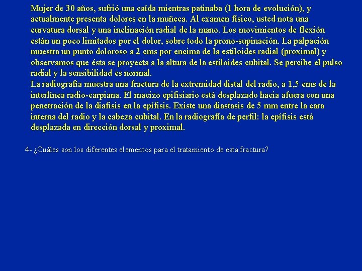 Mujer de 30 años, sufrió una caída mientras patinaba (1 hora de evolución), y Mujer de 30 años, sufrió una caída mientras patinaba (1 hora de evolución), y