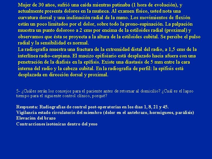 Mujer de 30 años, sufrió una caída mientras patinaba (1 hora de evolución), y Mujer de 30 años, sufrió una caída mientras patinaba (1 hora de evolución), y