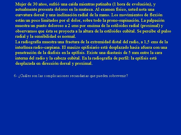 Mujer de 30 años, sufrió una caída mientras patinaba (1 hora de evolución), y Mujer de 30 años, sufrió una caída mientras patinaba (1 hora de evolución), y