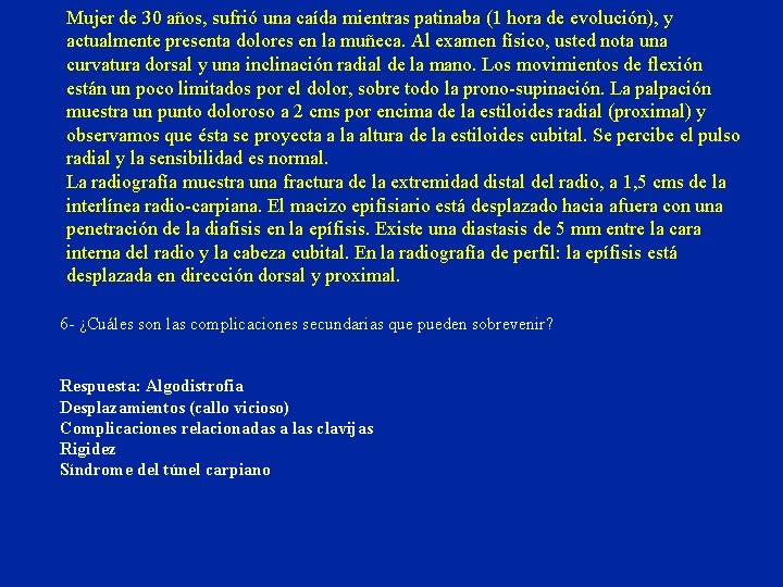 Mujer de 30 años, sufrió una caída mientras patinaba (1 hora de evolución), y Mujer de 30 años, sufrió una caída mientras patinaba (1 hora de evolución), y
