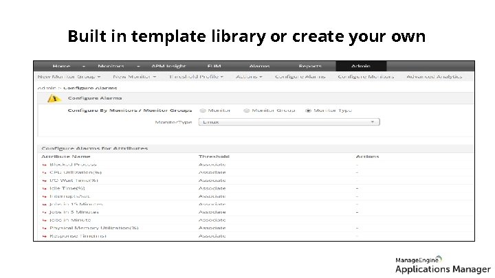 Built in template library or create your own 