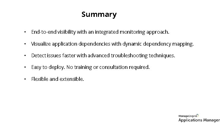 Summary • End-to-end visibility with an integrated monitoring approach. • Visualize application dependencies with