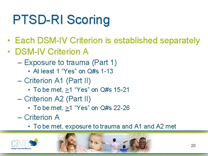 PTSD-RI Scoring • Each DSM-IV Criterion is established separately • DSM-IV Criterion A –