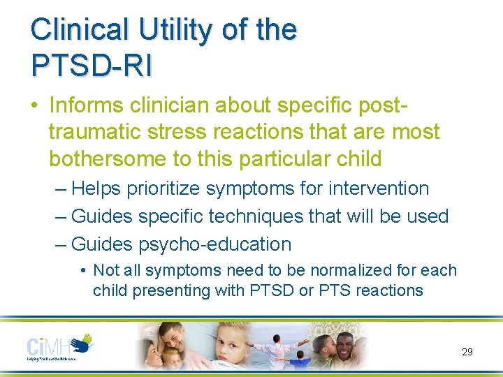 Clinical Utility of the PTSD-RI • Informs clinician about specific posttraumatic stress reactions that Clinical Utility of the PTSD-RI • Informs clinician about specific posttraumatic stress reactions that