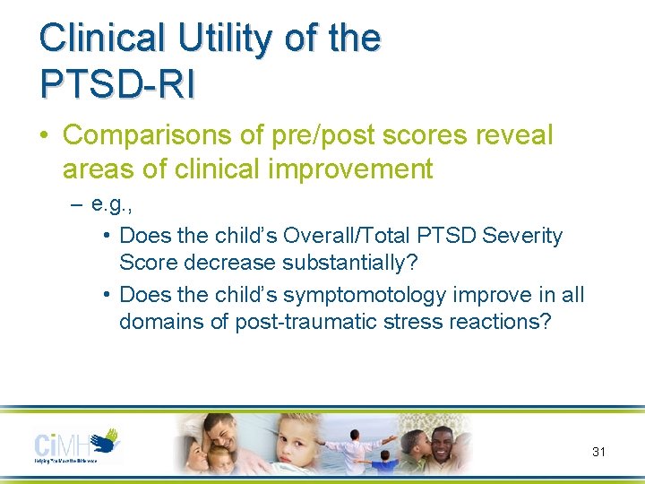 Clinical Utility of the PTSD-RI • Comparisons of pre/post scores reveal areas of clinical