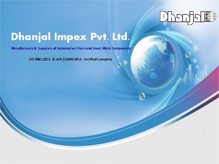 Dhanjal Impex Pvt. Ltd. Manufacturers & Suppliers of Automotive Filters and Sheet Metal Components