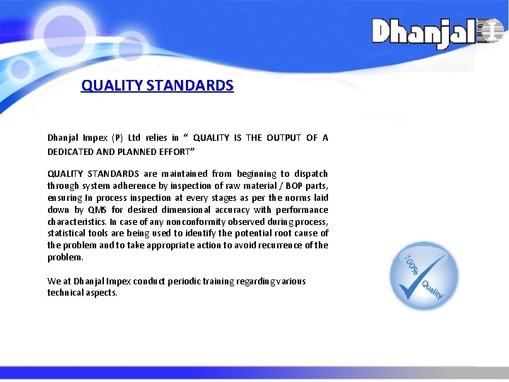 QUALITY STANDARDS Dhanjal Impex (P) Ltd relies in “ QUALITY IS THE OUTPUT OF