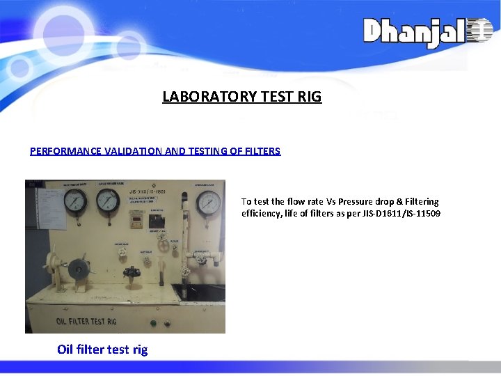 LABORATORY TEST RIG PERFORMANCE VALIDATION AND TESTING OF FILTERS To test the flow rate LABORATORY TEST RIG PERFORMANCE VALIDATION AND TESTING OF FILTERS To test the flow rate