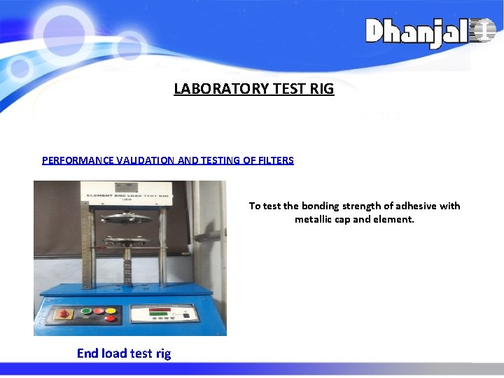 LABORATORY TEST RIG PERFORMANCE VALIDATION AND TESTING OF FILTERS To test the bonding strength