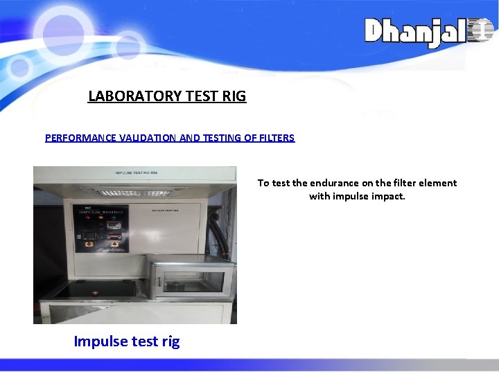 LABORATORY TEST RIG PERFORMANCE VALIDATION AND TESTING OF FILTERS To test the endurance on