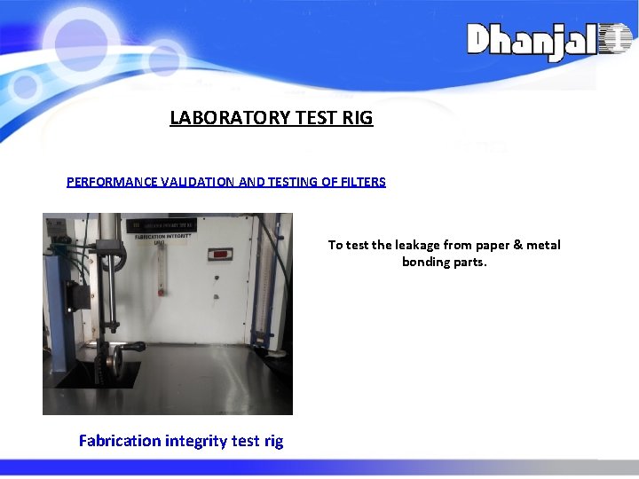 LABORATORY TEST RIG PERFORMANCE VALIDATION AND TESTING OF FILTERS To test the leakage from