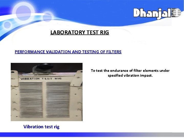 LABORATORY TEST RIG PERFORMANCE VALIDATION AND TESTING OF FILTERS To test the endurance of