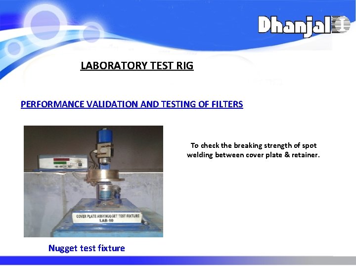 LABORATORY TEST RIG PERFORMANCE VALIDATION AND TESTING OF FILTERS To check the breaking strength