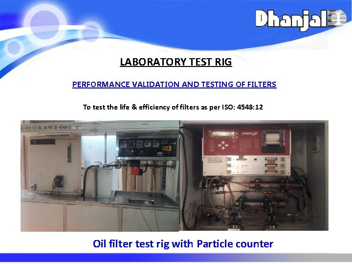 LABORATORY TEST RIG PERFORMANCE VALIDATION AND TESTING OF FILTERS To test the life &