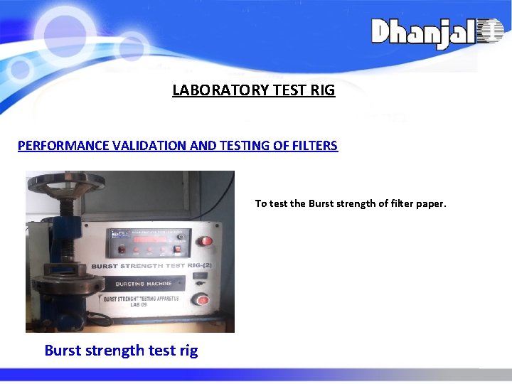 LABORATORY TEST RIG PERFORMANCE VALIDATION AND TESTING OF FILTERS To test the Burst strength LABORATORY TEST RIG PERFORMANCE VALIDATION AND TESTING OF FILTERS To test the Burst strength