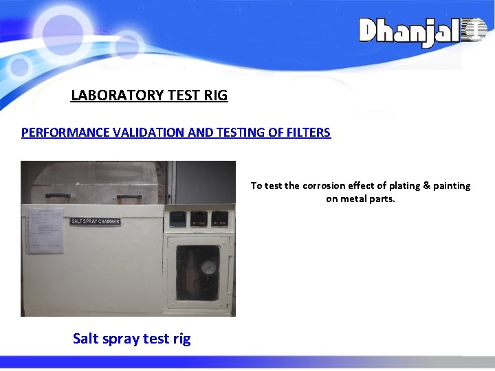 LABORATORY TEST RIG PERFORMANCE VALIDATION AND TESTING OF FILTERS To test the corrosion effect