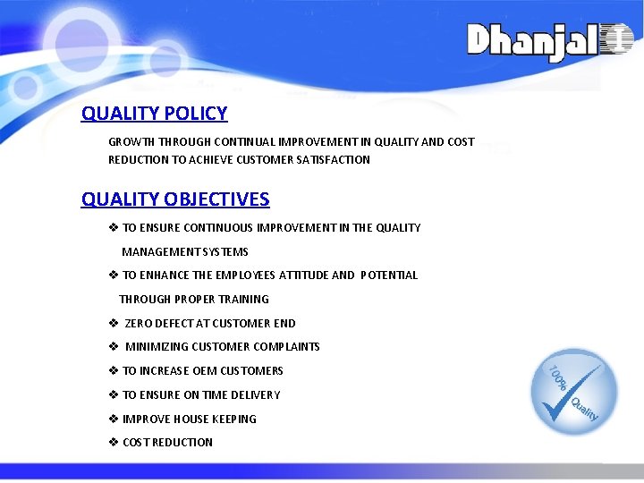 QUALITY POLICY GROWTH THROUGH CONTINUAL IMPROVEMENT IN QUALITY AND COST REDUCTION TO ACHIEVE CUSTOMER