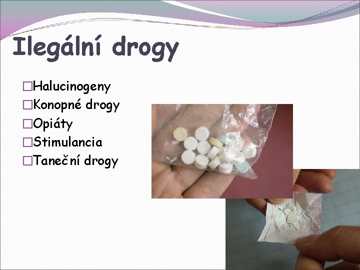 Ilegální drogy �Halucinogeny �Konopné drogy �Opiáty �Stimulancia �Taneční drogy 