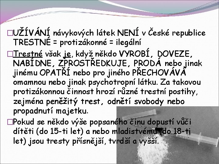 �UŽÍVÁNÍ návykových látek NENÍ v České republice TRESTNÉ = protizákonné = ilegální �Trestné však