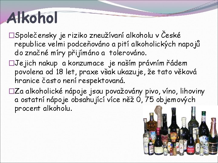 Alkohol �Společensky je riziko zneužívaní alkoholu v České republice velmi podceňováno a pití alkoholických