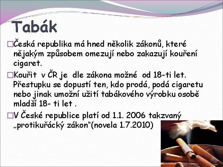 Tabák �Česká republika má hned několik zákonů, které nějakým způsobem omezují nebo zakazují kouření