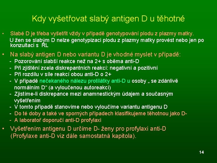 Kdy vyšetřovat slabý antigen D u těhotné • Slabé D je třeba vyšetřit vždy