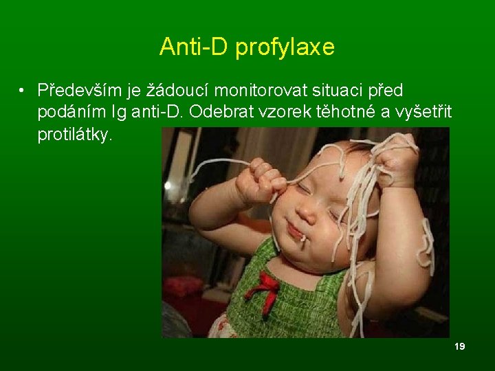 Anti-D profylaxe • Především je žádoucí monitorovat situaci před podáním Ig anti-D. Odebrat vzorek