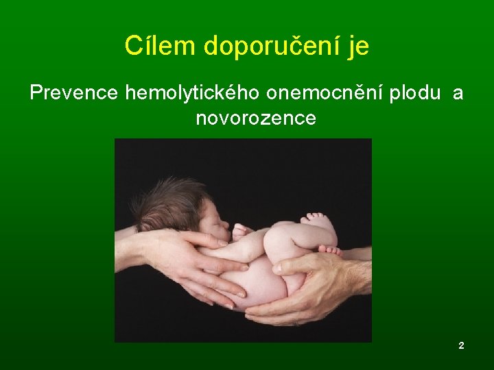 Cílem doporučení je Prevence hemolytického onemocnění plodu a novorozence 2 