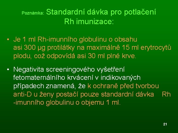 Poznámka: Standardní dávka pro potlačení Rh imunizace: • Je 1 ml Rh-imunního globulinu o