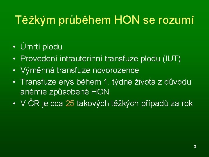 Těžkým průběhem HON se rozumí • • Úmrtí plodu Provedení intrauterinní transfuze plodu (IUT)
