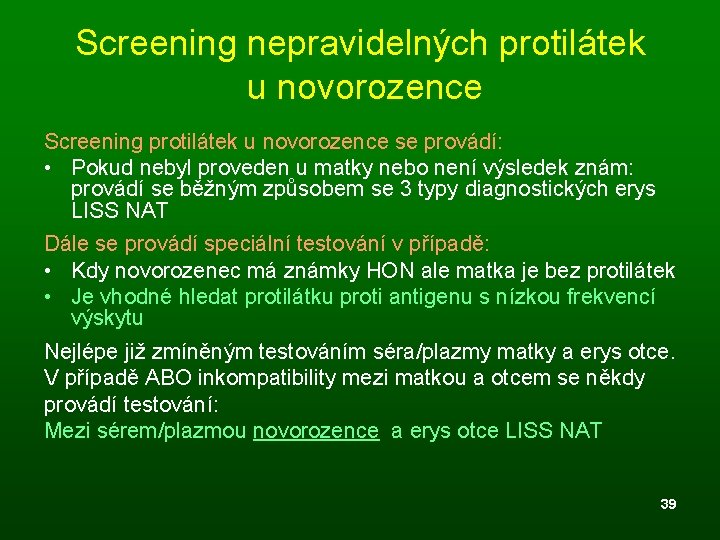 Screening nepravidelných protilátek u novorozence Screening protilátek u novorozence se provádí: • Pokud nebyl