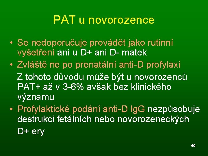 PAT u novorozence • Se nedoporučuje provádět jako rutinní vyšetření ani u D+ ani