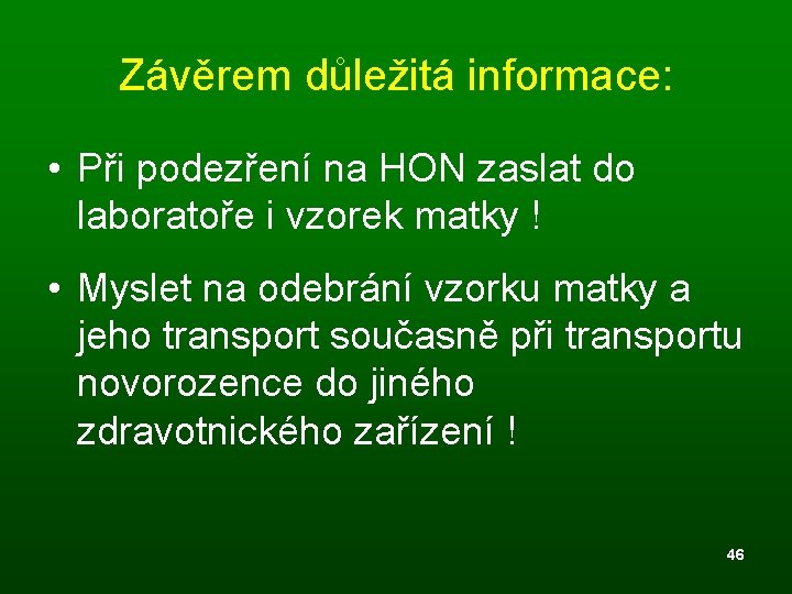 Závěrem důležitá informace: • Při podezření na HON zaslat do laboratoře i vzorek matky