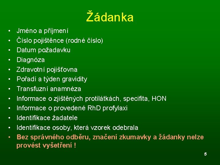 Žádanka • • • Jméno a příjmení Číslo pojištěnce (rodné číslo) Datum požadavku Diagnóza