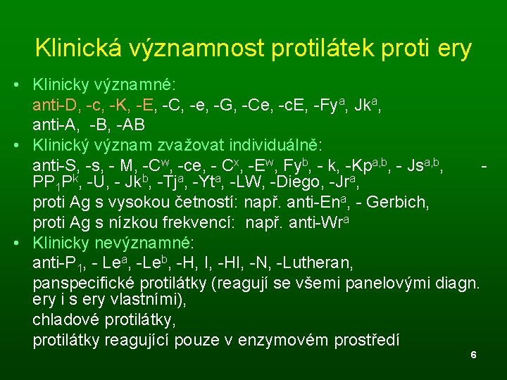 Klinická významnost protilátek proti ery • Klinicky významné: anti-D, -c, -K, -E, -C, -e,