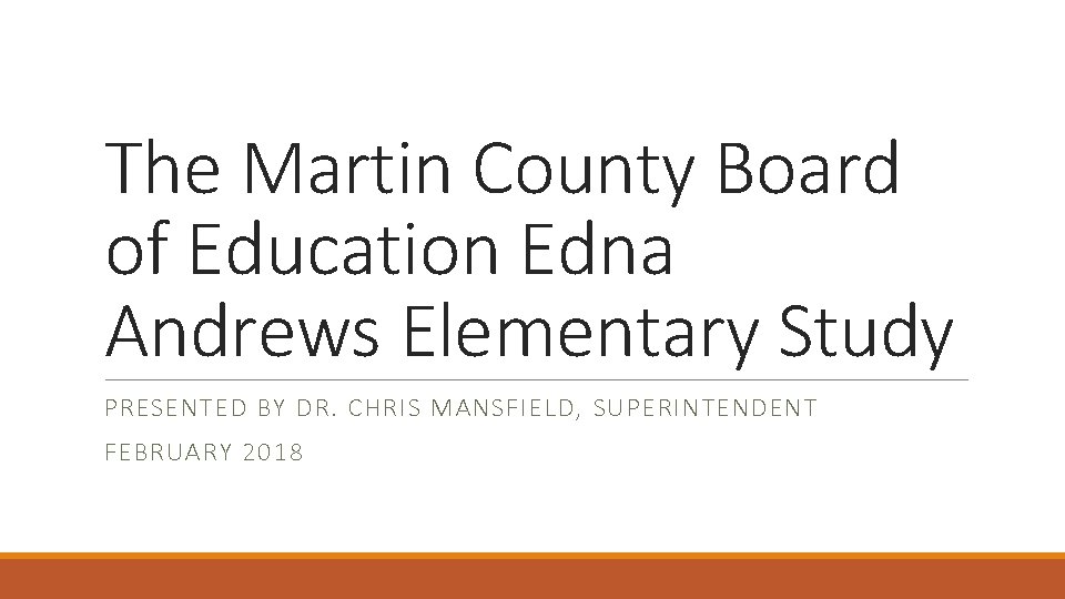 The Martin County Board of Education Edna Andrews Elementary Study PRESENTED BY DR. CHRIS