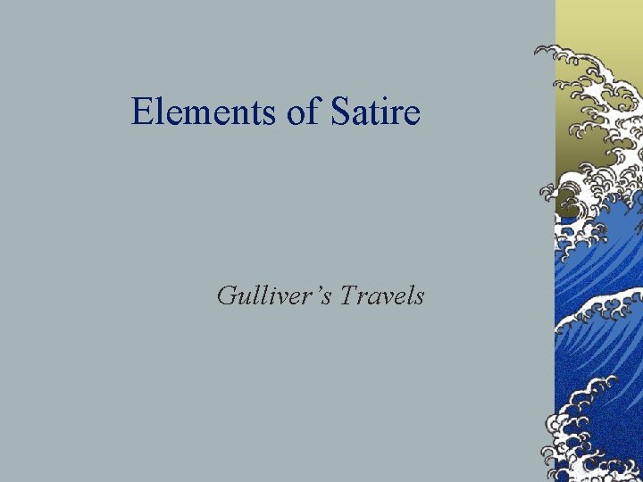 Elements of Satire Gulliver’s Travels 