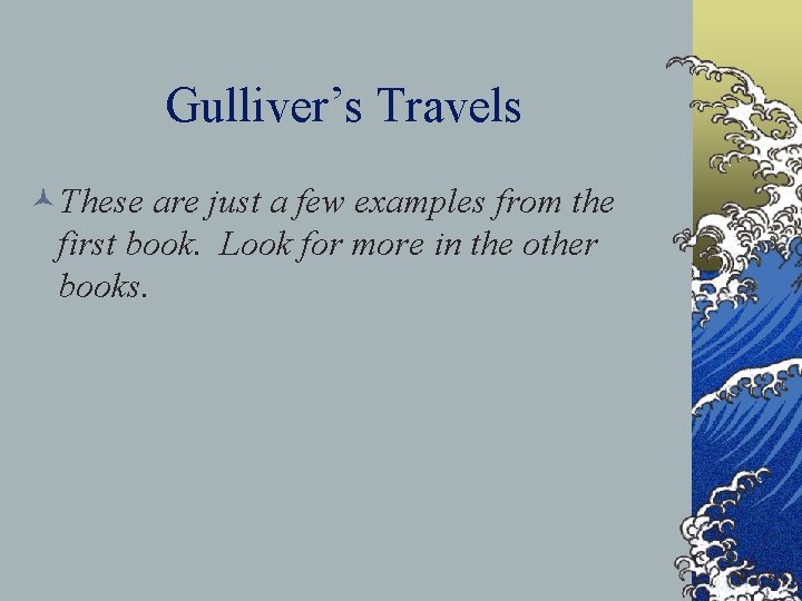 Gulliver’s Travels ©These are just a few examples from the first book. Look for