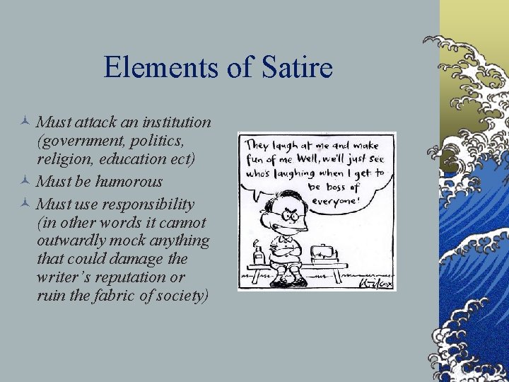 Elements of Satire © Must attack an institution (government, politics, religion, education ect) ©